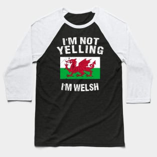 I'm Not Yelling I'm Welsh Baseball T-Shirt